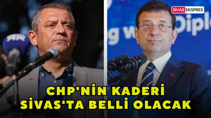 CHP'nin Kaderi Sivas'ta Belli Olacak