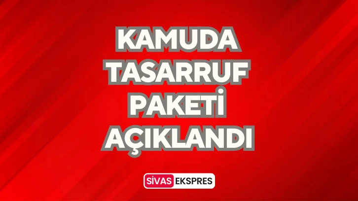 Kamuda Tasarruf Paketi Açıklandı
