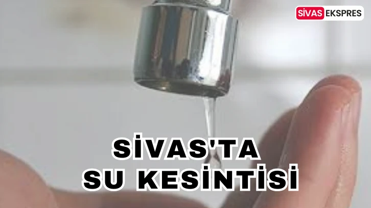 Sivas'ta Su Kesintisi