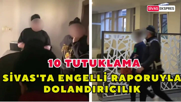 Sivas'ta Engelli Raporuyla Dolandırıcılık