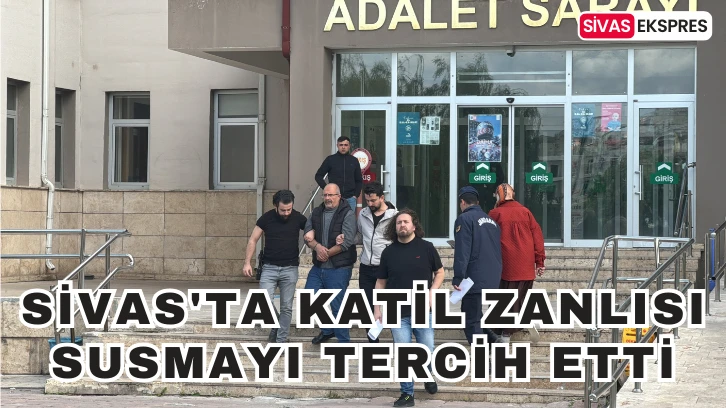 Sivas'ta Katil Zanlısı Susmayı Tercih Etti