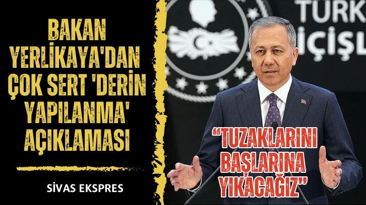 Bakan Yerlikaya'dan Çok Sert 'Derin Yapılanma' Açıklaması
