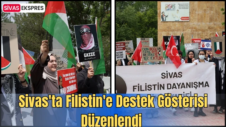 Sivas'ta Filistin'e Destek Gösterisi Düzenlendi