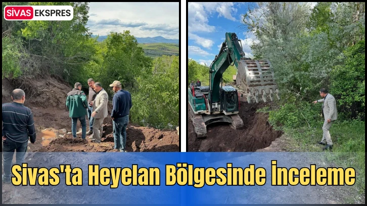 Sivas'ta Heyelan Bölgesinde İnceleme