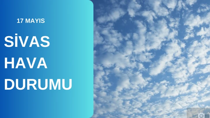 Sivas'ta Bugün Hava Nasıl Olacak? 17.05.2024