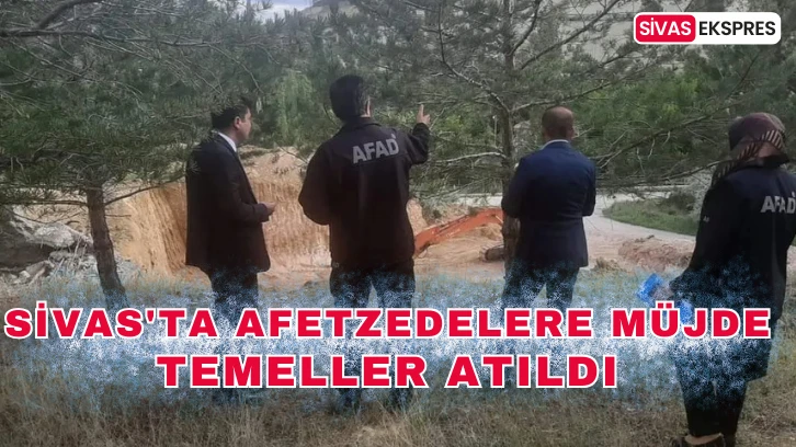 Sivas'ta Afetzedelere Müjde, Temeller Atıldı