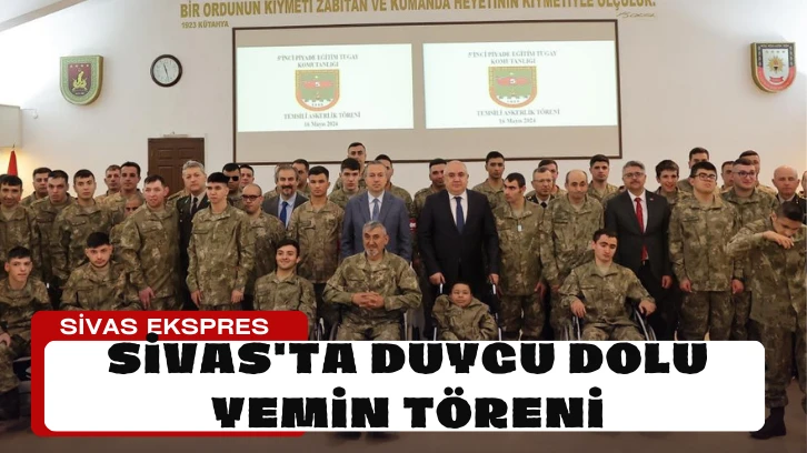 Sivas'ta Duygu Dolu Yemin Töreni