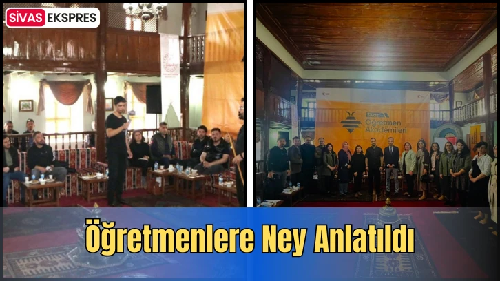 Öğretmenlere Ney Anlatıldı