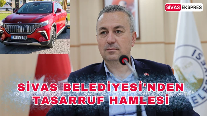 Sivas Belediyesi'nden Tasarruf Hamlesi
