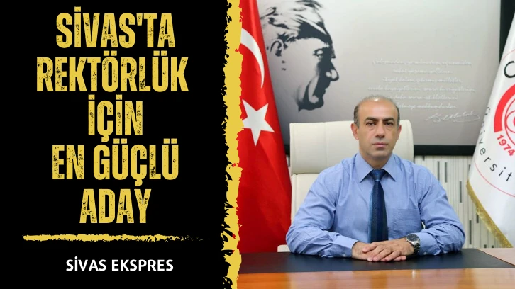Sivas'ta Rektörlük İçin En Güçlü Aday