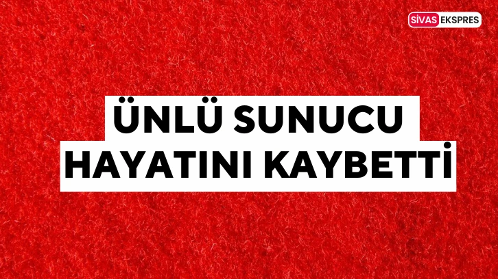 Ünlü Sunucu Hayatını Kaybetti
