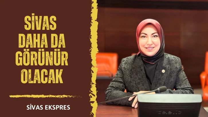 Sivas Daha da Görünür Olacak