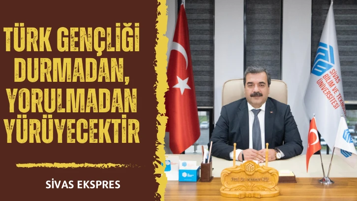 Türk Gençliği Durmadan, Yorulmadan Yürüyecektir