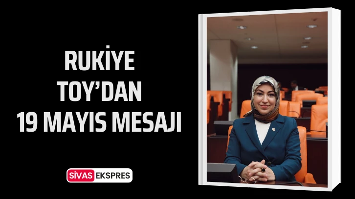 Rukiye Toy’dan 19 Mayıs Mesajı