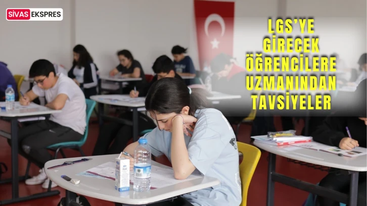 LGS’ye Girecek Öğrencilere Uzmanından Tavsiyeler