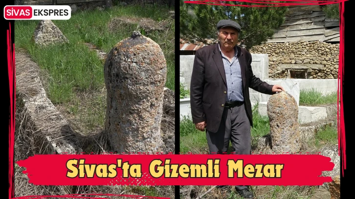 Sivas'ta Gizemli Mezar