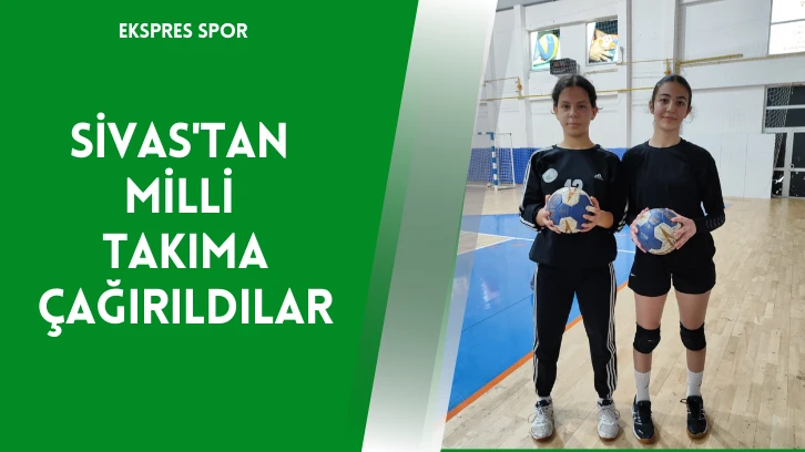Sivas'tan Milli Takıma Çağırıldılar