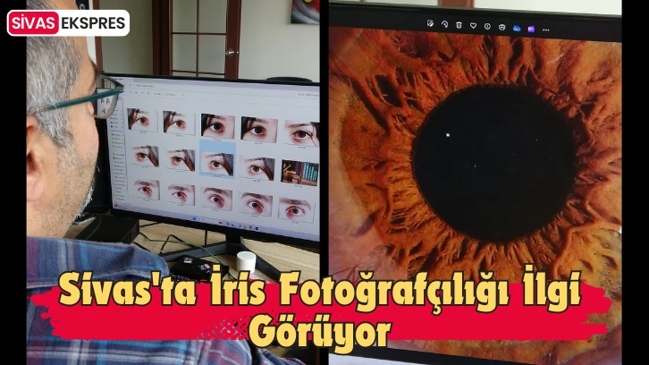 Sivas'ta İris Fotoğrafçılığı İlgi Görüyor