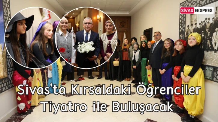 Sivas'ta Kırsaldaki Öğrenciler Tiyatro ile Buluşacak