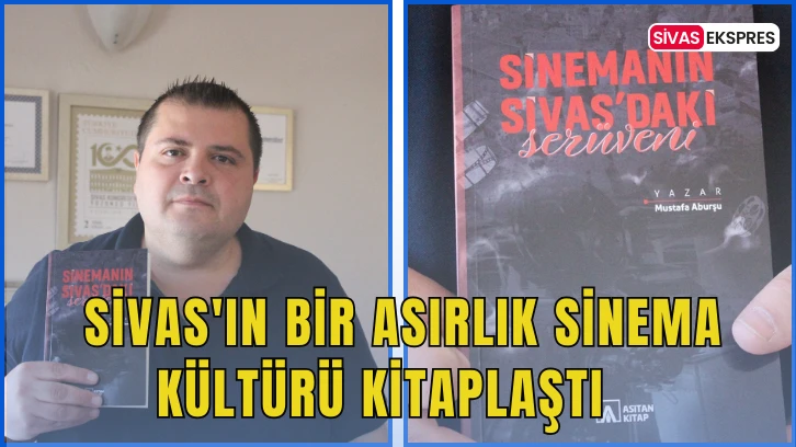Sivas'ın Bir Asırlık Sinema Kültürü Kitaplaştı   
