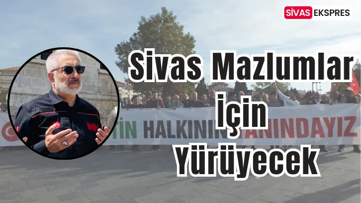 Sivas Mazlumlar İçin Yürüyecek