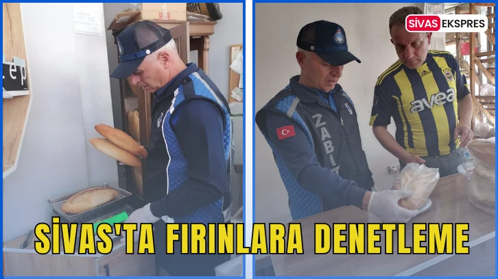 Sivas'ta Fırınlara Denetleme
