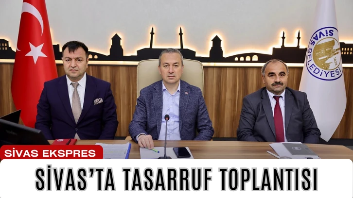 Sivas’ta Tasarruf Toplantısı