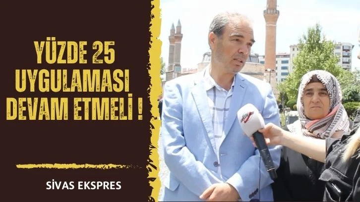 Yüzde 25 Uygulaması  Devam Etmeli!