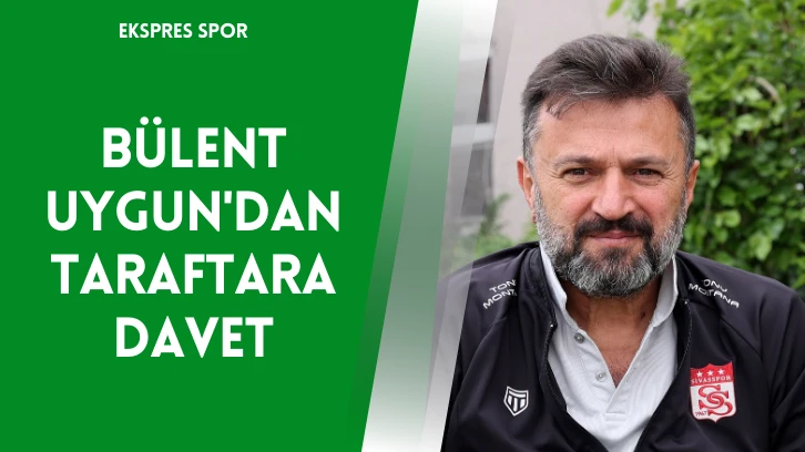 Bülent Uygun'dan Taraftara Davet