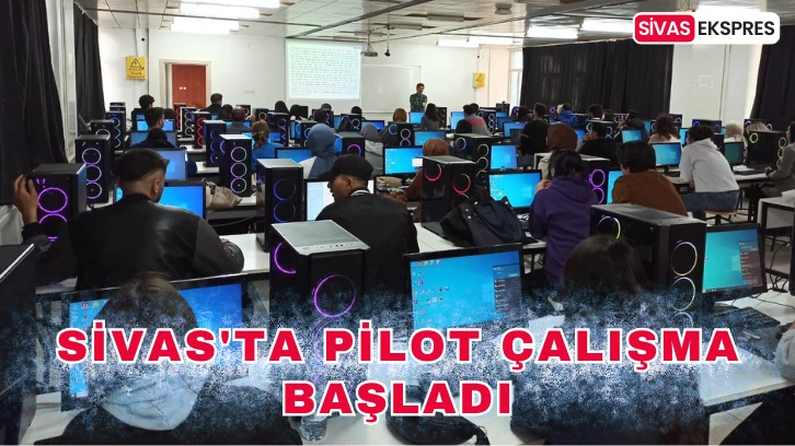 Sivas'ta Pilot Çalışma Başladı