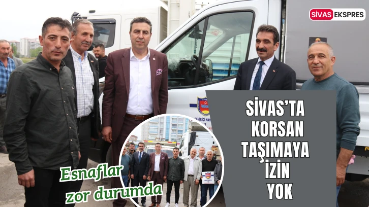 Sivas’ta Korsan Taşımaya İzin Yok