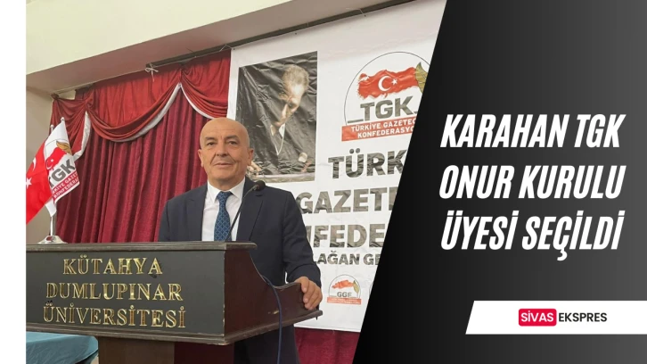 Karahan TGK Onur Kurulu Üyesi seçildi