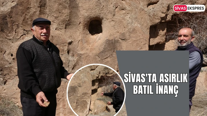 Sivas'ta Asırlık Batıl İnanç