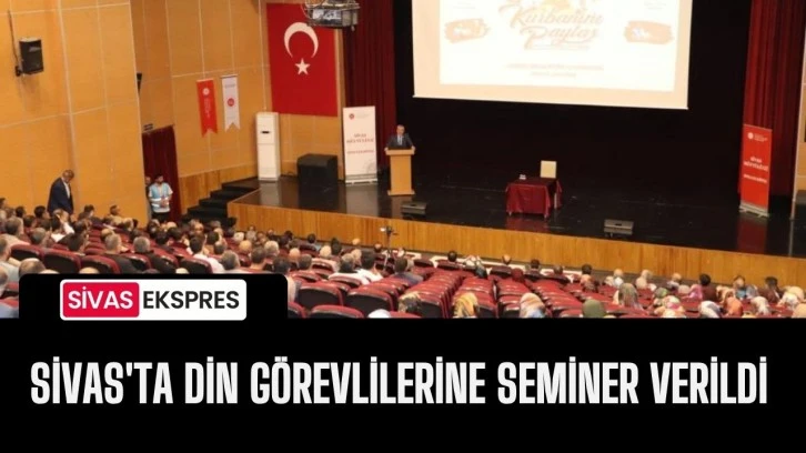 Sivas'ta Din Görevlilerine Seminer Verildi