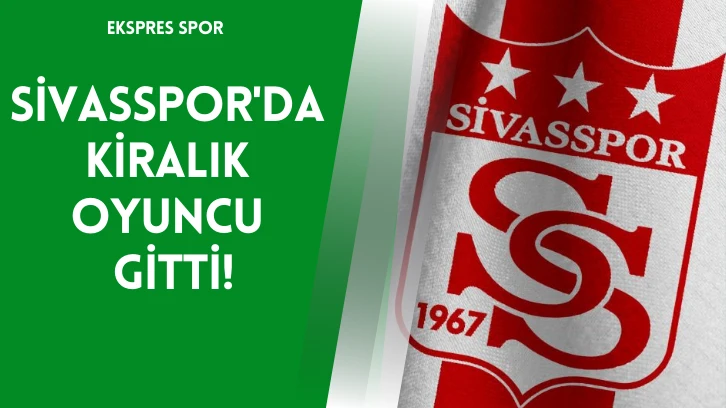 Sivasspor'da Kiralık Oyuncu Gitti!