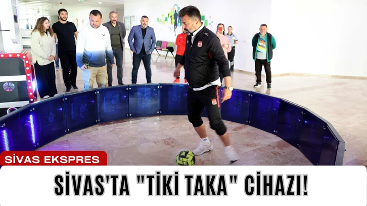 Sivas'ta "Tiki Taka" Cihazı!