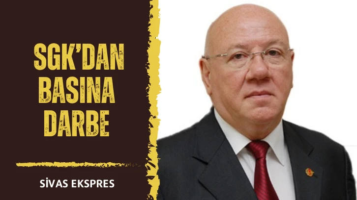 SGK'dan Basına Darbe