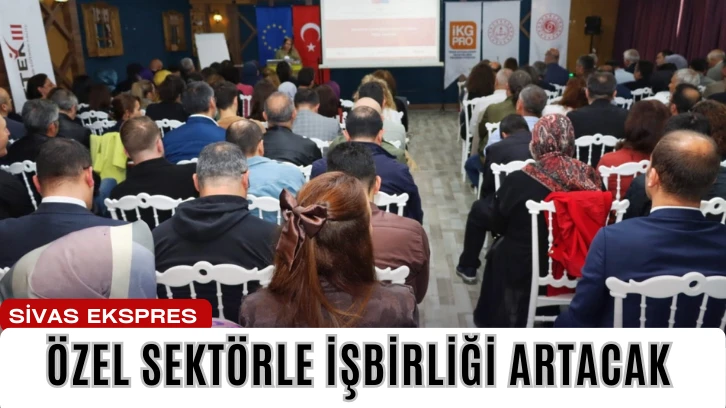 Özel Sektörle İşbirliği Artacak