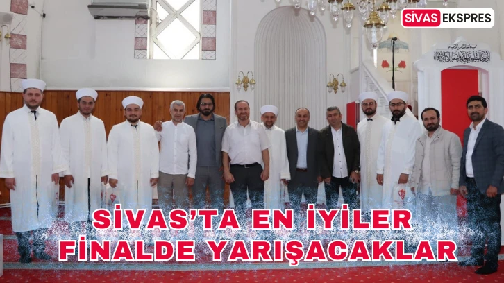 Sivas’ta En İyiler Finalde Yarışacaklar