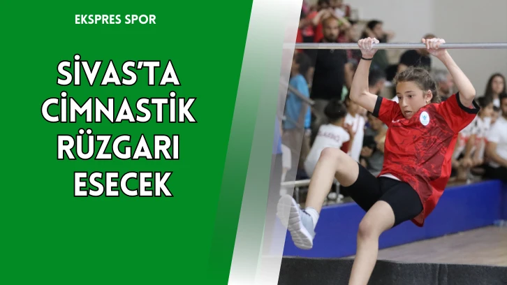 Sivas’ta Cimnastik Rüzgarı Esecek