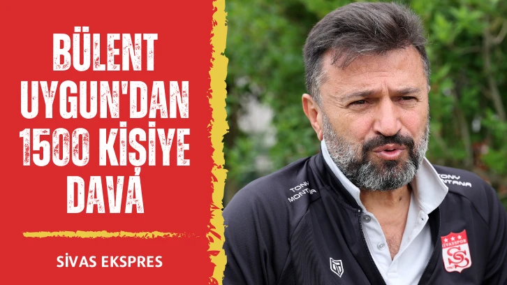 Bülent Uygun'dan 1500 Kişiye Dava