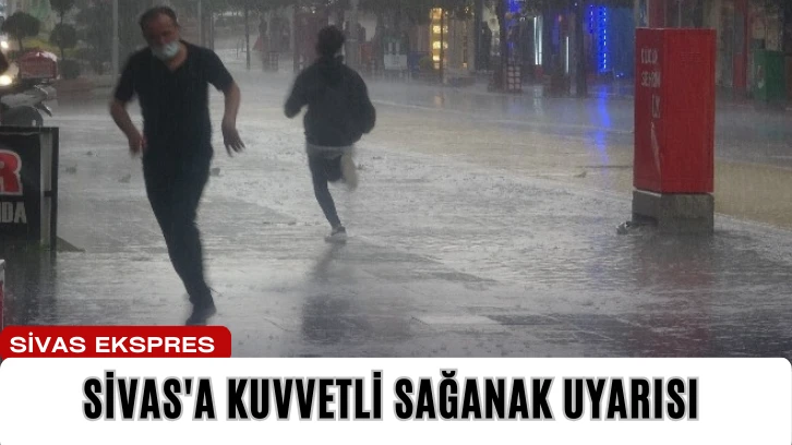 Sivas'a Kuvvetli Sağanak Uyarısı 