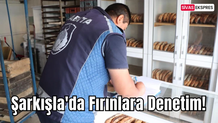 Şarkışla'da Fırınlara Denetim!