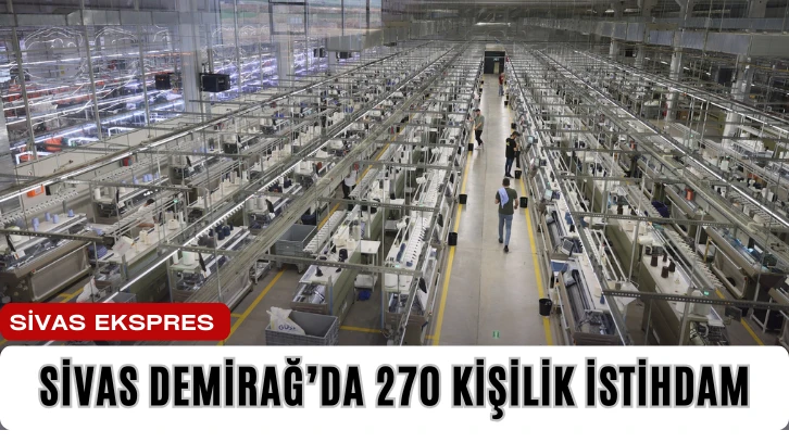 Sivas Demirağ’da 270 Kişilik İstihdam