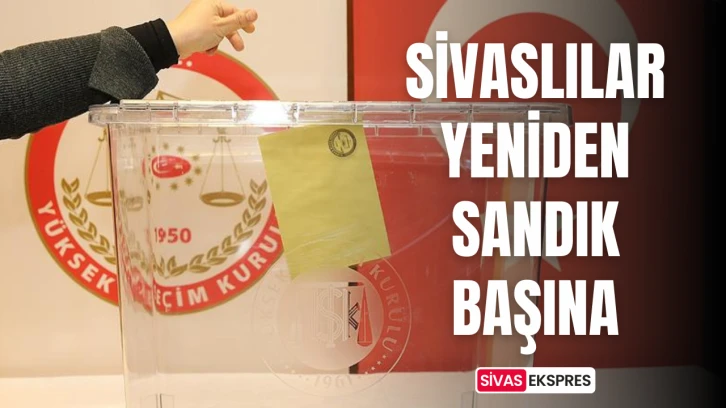 Sivaslılar Yeniden Sandık Başına