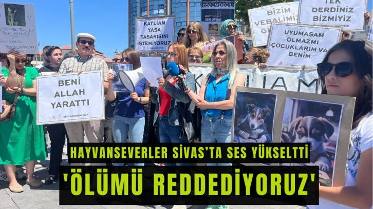 Sivas'ta 'Ölümü Reddediyoruz' Tepkisi