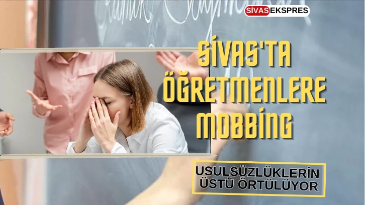 Sivas'ta Öğretmenlere Mobbing