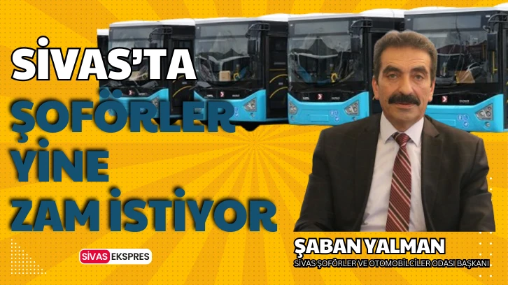 Sivas'ta Şoförler Yine Zam İstiyor!