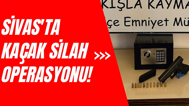 Sivas'ta Kaçak Silah Operasyonu!