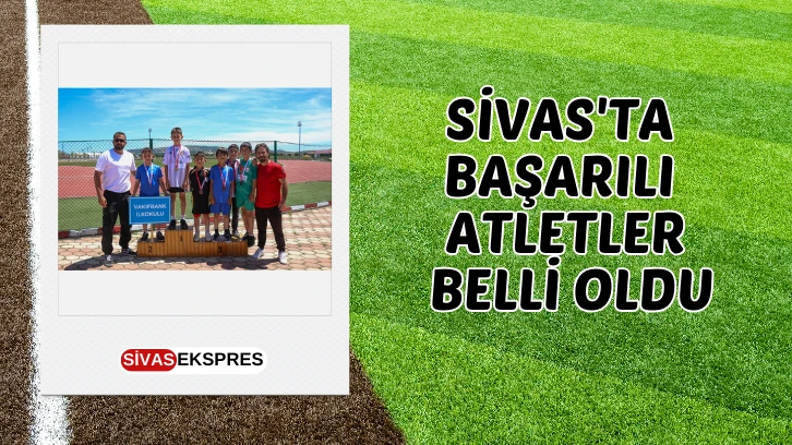 Sivas'ta Başarılı Atletler Belli Oldu